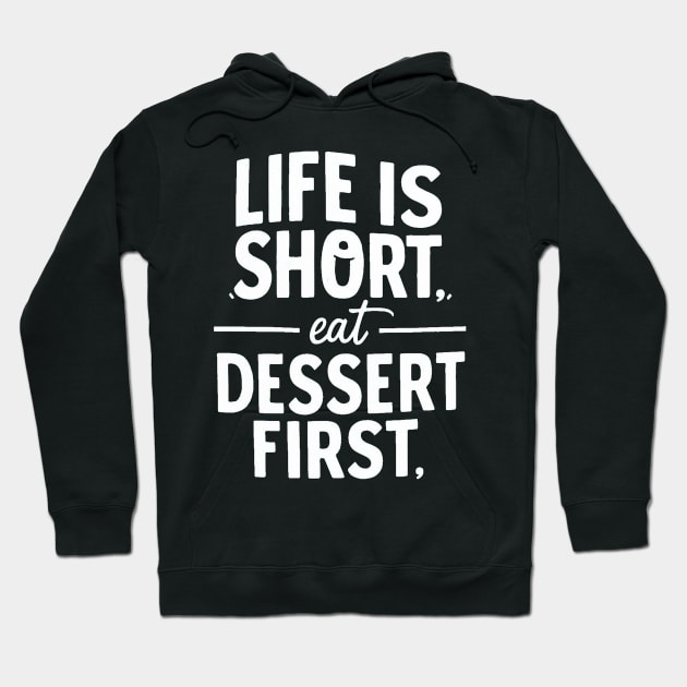 Life is Short Eat Dessert First Hoodie by alby store